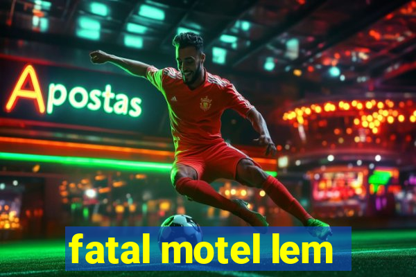 fatal motel lem